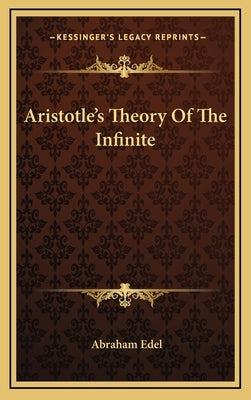 Aristotle's Theory Of The Infinite by Edel, Abraham