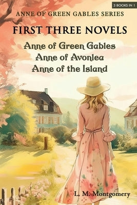 Anne of Green Gables Series-First Three Novels: Anne of Green Gables, Anne of Avonlea, Anne of the Island by Montgomery, L. M.