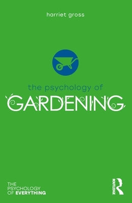 The Psychology of Gardening by Gross, Harriet