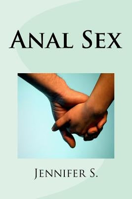 Anal Sex by S, Jennifer
