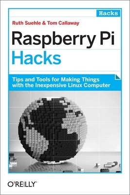 Raspberry Pi Hacks by Suehle, Ruth