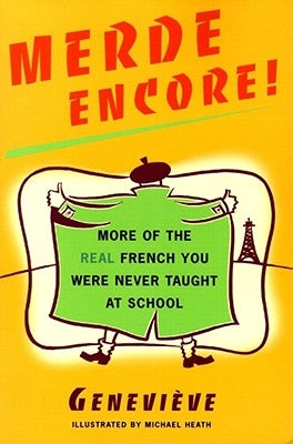 Merde Encore!: More of the Real French You Were Never Taught at School by Heath, Mike