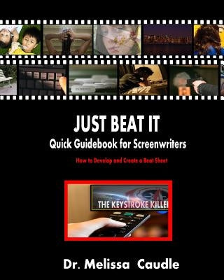 Just Beat It! Quick Guidebook for Screenwriters: How to Develop and Create a Beat Sheet by Caudle, Melissa