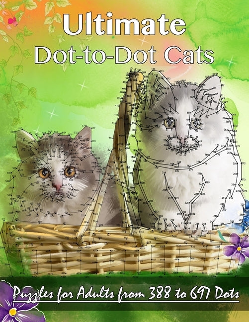 Ultimate Dot-to-Dot Cats: Puzzles for Adults from 388 to 697 Dots by Dot-To-Dots, Dottie's Crazy