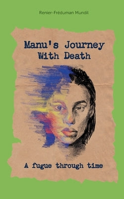 Manus Journey With Death: A fugue through time by Mundil, Renier-Fréduman