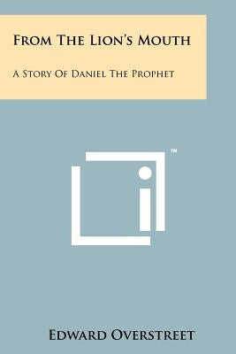 From the Lion's Mouth: A Story of Daniel the Prophet by Overstreet, Edward