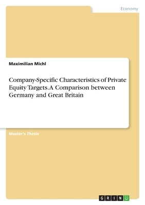 Company-Specific Characteristics of Private Equity Targets. A Comparison between Germany and Great Britain by Michl, Maximilian