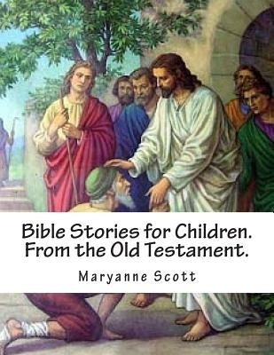 Bible Stories for Children. From the Old Testament. by Scott, Maryanne