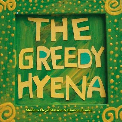 The Greedy Hyena by Wilson, Madafo Lloyd