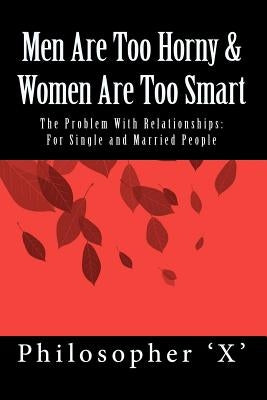 Men Are Too Horny & Women Are Too Smart: The Problem With Relationships: For Single and Married People by Keating, Keidi the Wordqueen Com