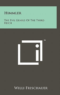 Himmler: The Evil Genius of the Third Reich by Frischauer, Willi