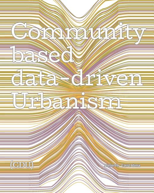 Community-based, Data-driven Urbanism: network analysis of three local community-led organisations in the Netherlands by Abma, Carst