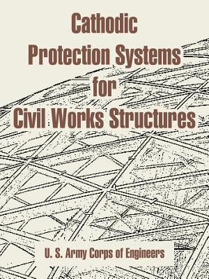 Cathodic Protection Systems for Civil Works Structures by U. S. Army Corps of Engineers