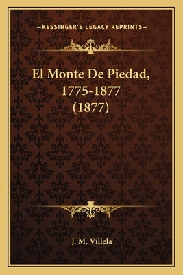 El Monte De Piedad, 1775-1877 (1877) by Villela, J. M.