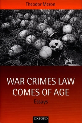 War Crimes Law Comes of Age: Essays by Meron, Theodor