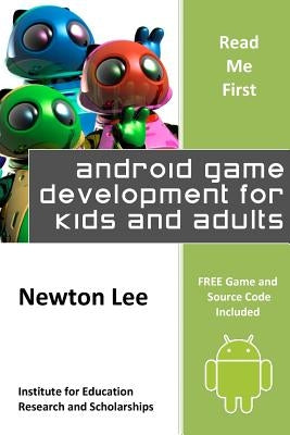 Read Me First: Android Game Development for Kids and Adults (Free Game and Source Code Included) by Lee, Newton