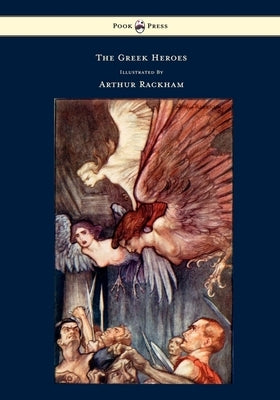 The Greek Heroes - Stories Translated from Niebuhr - Illustrated by Arthur Rackham by Niebuhr