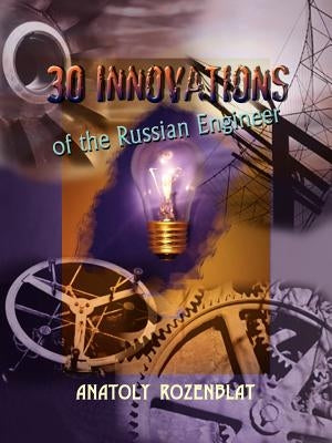 30 Innovations of the Russian Engineer by Rozenblat, Anatoly