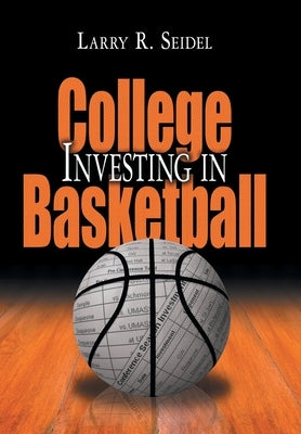 Investing in College Basketball by Seidel, Larry R.