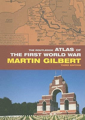 The Routledge Atlas of the First World War by Gilbert, Martin