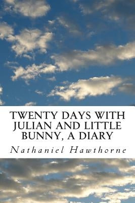 Twenty Days with Julian and Little Bunny, A Diary by Hawthorne, Nathaniel