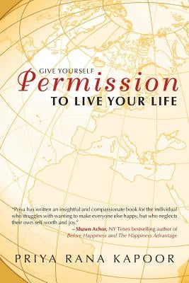 Give Yourself Permission to Live Your Life by Kapoor, Priya Rana