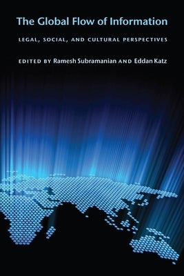 The Global Flow of Information: Legal, Social, and Cultural Perspectives by Subramanian, Ramesh