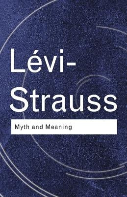 Myth and Meaning by Lévi-Strauss, Claude