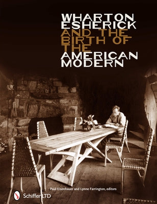 Wharton Esherick and the Birth of the American Modern by Eisenhauer, Paul