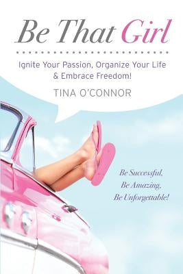 Be That Girl: Ignite Your Passion, Organize Your Life & Embrace Freedom by Allen, Robert G.