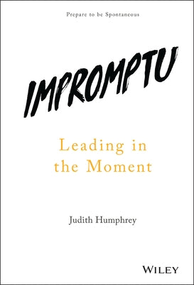 Impromptu: Leading in the Moment by Humphrey, Judith