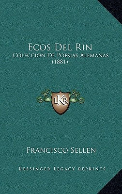 Ecos Del Rin: Coleccion De Poesias Alemanas (1881) by Sellen, Francisco