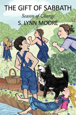 The Gift of Sabbath: Season of Change by Moore, S. Lynn