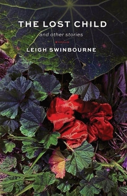 The Lost Child: and other stories by Swinbourne, Leigh