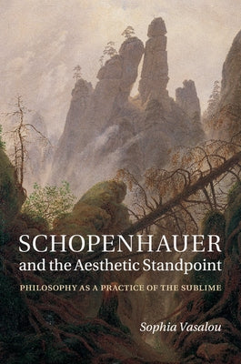 Schopenhauer and the Aesthetic Standpoint by Vasalou, Sophia