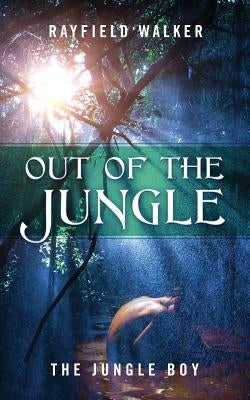 Out of the Jungle: The Jungle Boy by Walker, Rayfield