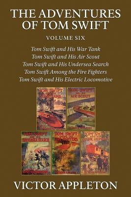The Adventures of Tom Swift, Vol. 6: Five Complete Novels by Appleton, Victor