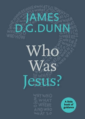 Who Was Jesus? by Dunn, James D. G.