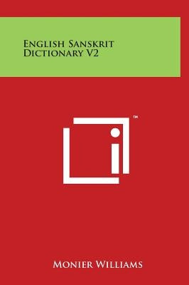 English Sanskrit Dictionary V2 by Williams, Monier