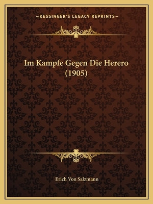 Im Kampfe Gegen Die Herero (1905) by Salzmann, Erich Von