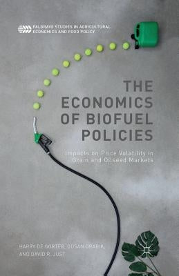 The Economics of Biofuel Policies: Impacts on Price Volatility in Grain and Oilseed Markets by De Gorter, Harry