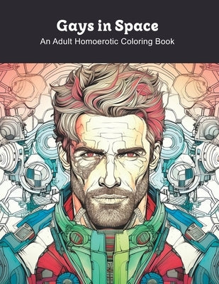 Gays in Space: An Adult Homoerotic Coloring Book by James, Clark
