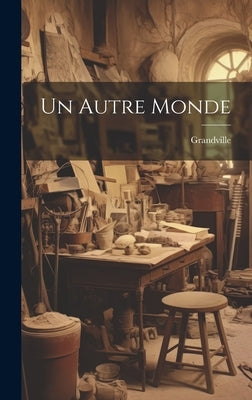 Un Autre Monde by Grandville