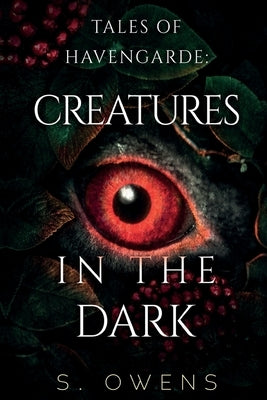 Tales of Havengarde: Creatures in the Dark by Owens, S.