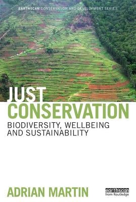 Just Conservation: Biodiversity, Wellbeing and Sustainability by Martin, Adrian