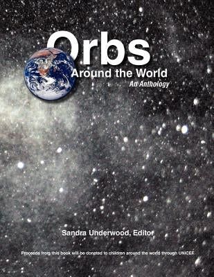 Orbs Around the World: An Anthology by Underwood, Sandra