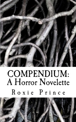 Compendium: A Horror Novelette by Prince, Roxie