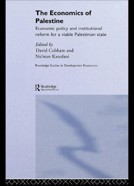 The Economics of Palestine: Economic Policy and Institutional Reform for a Viable Palestine State by Cobham, David