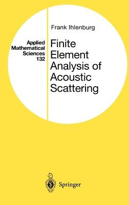 Finite Element Analysis of Acoustic Scattering by Ihlenburg, Frank