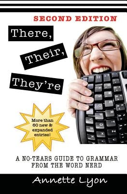 There, Their, They're: A No-Tears Guide to Grammar from the Word Nerd, Second Edition by Lyon, Annette